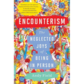 Encounterism: The Neglected Joys of Being in Person
