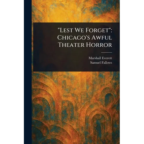 "Lest We Forget": Chicago's Awful Theater Horror - Paperback