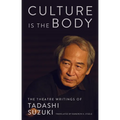 Culture Is the Body: The Theatre Writings of Tadashi Suzuki