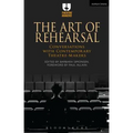 The Art of Rehearsal: Conversations with Contemporary Theatre Makers