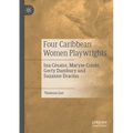 Four Caribbean Women Playwrights: Ina Césaire, Maryse Condé, Gerty Dambury and Suzanne Dracius