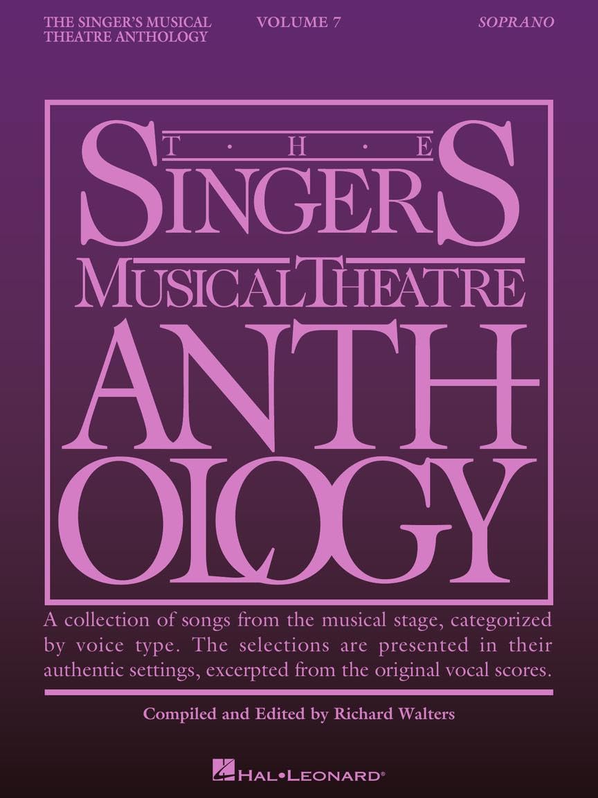 The Singers Musical Theatre Anthology Volume 7 | Soprano Vocal Collection Songbook with Piano Accompaniment | 35 Broadway Songs from Original Vocal Scores for Auditions and Performances