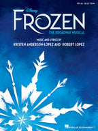 Disney's Frozen: The Broadway Musical - Vocal Selections | Vocal Sheet Music Songbook with Piano Accompaniment | Disney Broadway Show Sheet Music for Singers and Pianists