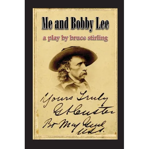 Me and Bobby Lee: A Play about General George Armstrong Custer