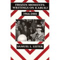 Frozen Moments: Writings on Kabuki, 1966-2001 (Ceas)