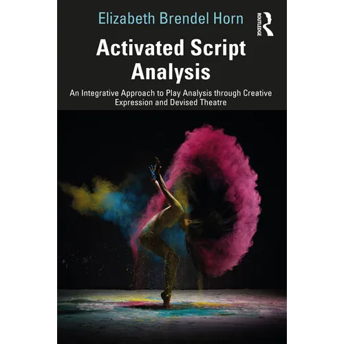 Activated Script Analysis: An Integrative Approach to Play Analysis through Creative Expression and Devised Theatre