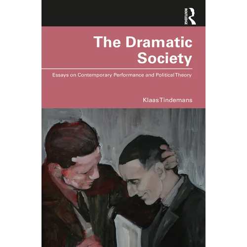 The Dramatic Society: Essays on Contemporary Performance and Political Theory