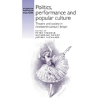 Politics, Performance and Popular Culture: Theatre and Society in Nineteenth-Century Britain - Paperback
