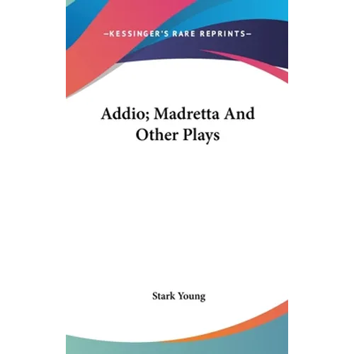 Addio; Madretta And Other Plays