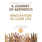 A Decade of Theatre for Seniors: a Journey of Aesthetics and Innovation in Later Life