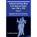 Incidental and Dance Music in the American Theatre from 1786 to 1923 Vol. 2: Alphabetical Listings from Alfred E. Aarons to Joe Jordan