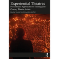 Experiential Theatres: Praxis-Based Approaches to Training 21st Century Theatre Artists