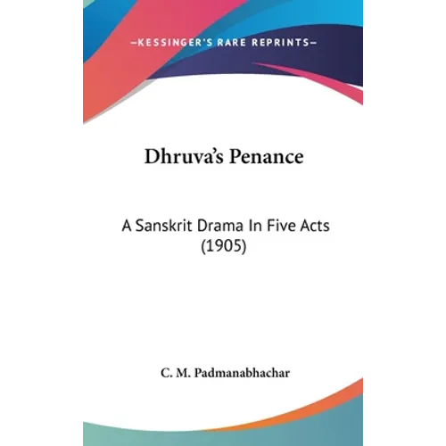 Dhruva's Penance: A Sanskrit Drama In Five Acts (1905)