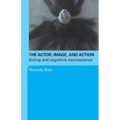 The Actor, Image, and Action: Acting and Cognitive Neuroscience