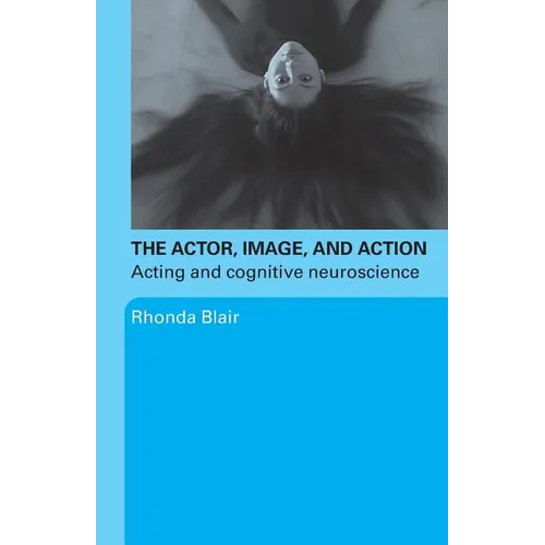 The Actor, Image, and Action: Acting and Cognitive Neuroscience