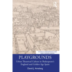 Playgrounds: Urban Theatrical Culture in Shakespeare's England and Golden Age Spain - Paperback