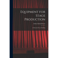 Equipment for Stage Production; a Manual of Scene Building