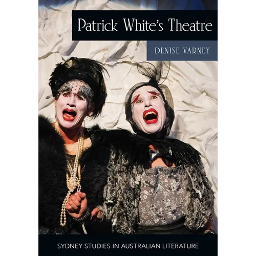 Patrick White's Theatre: Australian Modernism on Stage, 1960-2018 - Paperback
