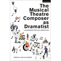 The Musical Theatre Composer as Dramatist: A Handbook for Collaboration