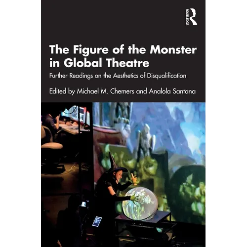 The Figure of the Monster in Global Theatre: Further Readings on the Aesthetics of Disqualification