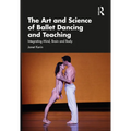 The Art and Science of Ballet Dancing and Teaching: Integrating Mind, Brain and Body