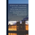 Scrivelsby, the Home of the Champions. With Some Account of the Marmion and Dymoke Families. Illustrated