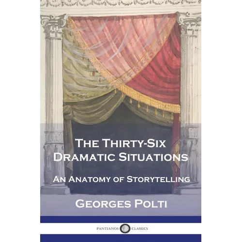 The Thirty-Six Dramatic Situations: An Anatomy of Storytelling - Paperback