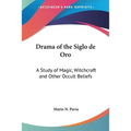 Drama of the Siglo de Oro: A Study of Magic, Witchcraft and Other Occult Beliefs