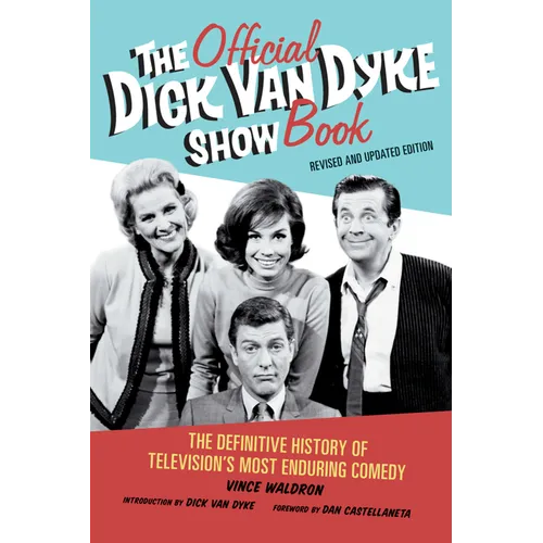 The Official Dick Van Dyke Show Book: The Definitive History of Television's Most Enduring Comedy