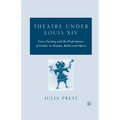 Theatre Under Louis XIV: Cross-Casting and the Performance of Gender in Drama, Ballet and Opera