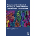 Trauma and Embodied Healing in Dramatherapy, Theatre and Performance