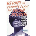 Beyond the Canon's Plays for Young Activists: Three Plays by Women from the Global Majority