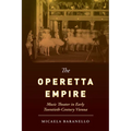 The Operetta Empire: Music Theater in Early Twentieth-Century Vienna