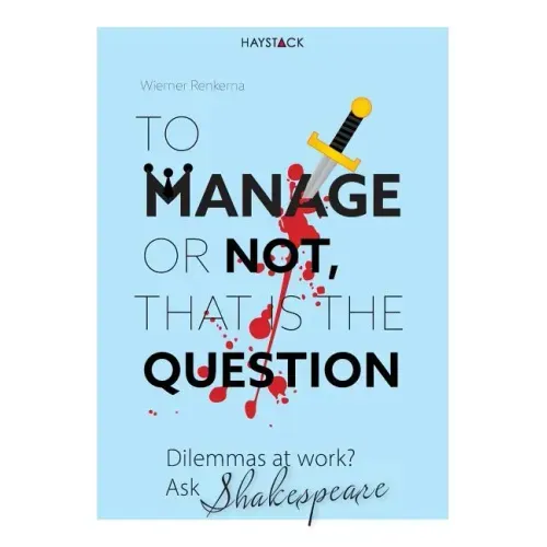 To Manage or Not, That Is the Question: Dilemmas at Work? Ask Shakespeare