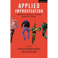 Applied Improvisation: Leading, Collaborating, and Creating Beyond the Theatre