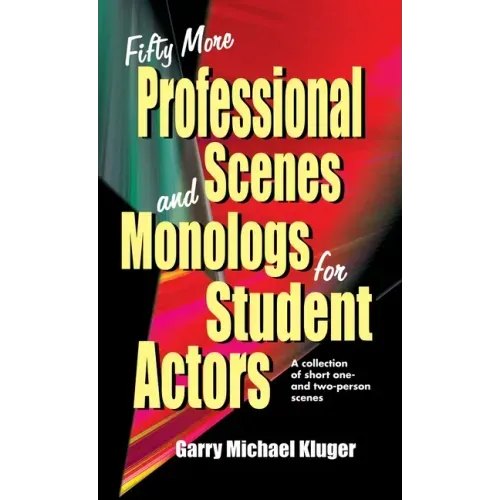 Fifty More Professional Scenes and Monologs for Student Actors: A Collection of Short One-And Two-Person Scenes