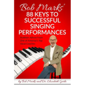 Bob Marks' 88 Keys to Successful Singing Performances: Audition Advice From One of America's Top Vocal Coaches