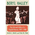Beryl Halley: The Life and Follies of a Ziegfeld Beauty, 1897-1988