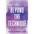Beyond The Technique: an exploration of artistry & authenticity