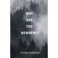 Why Are You Nowhere?