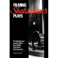 Filming Shakespeare's Plays: The Adaptations of Laurence Olivier, Orson Welles, Peter Brook, and Akira Kurosawa
