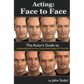 Acting Face to Face: The Actor's Guide to Understanding how Your Face Communicates Emotion for TV and Film