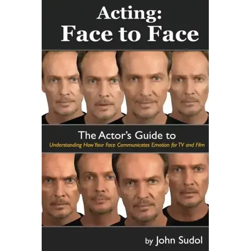 Acting Face to Face: The Actor's Guide to Understanding how Your Face Communicates Emotion for TV and Film