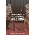 Improvisation in Drama, Theatre and Performance: History, Practice, Theory