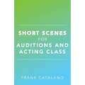Short Scenes for Auditions and Acting Class