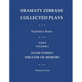 Dramaty Zebrane. Collected Plays. Tom 4. Volume 4. Teatr Pamięci. Theater of Memory