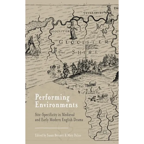 Performing Environments: Site-Specificity in Medieval and Early Modern English Drama