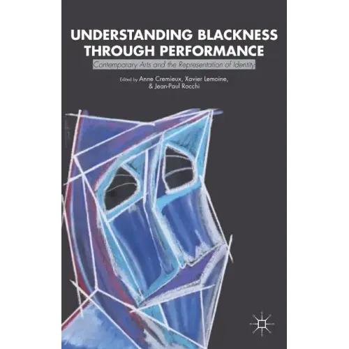 Understanding Blackness Through Performance: Contemporary Arts and the Representation of Identity