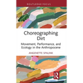 Choreographing Dirt: Movement, Performance, and Ecology in the Anthropocene