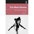 The Male Dancer: Bodies, Spectacle, Sexualities